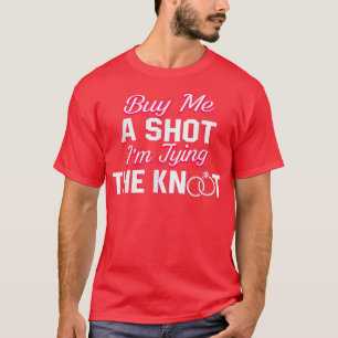 T-shirt Achetez-Moi Un Tir Je Tient Le Knot Tee