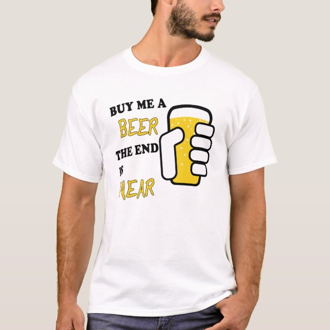T-shirt Achetez-Moi Une Bière La Fin Est Proche (Devant)