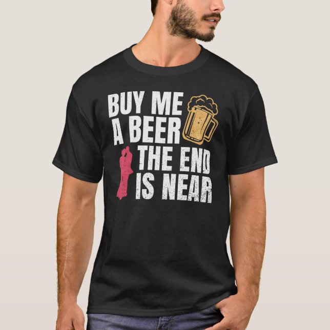 T-shirt Achetez-moi une bière la fin est proche enterremen (Devant)
