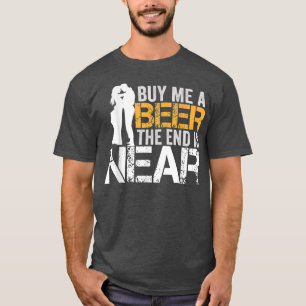 T-shirt Achetez-moi une bière la fin est proche enterremen