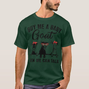 T-shirt Achetez-Moi Une Chèvre Bébé Puis Nous Pouvons Parl