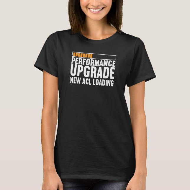 T-shirt ACL Tear Knee Surgery Performance Upgrade New ACL  (Devant)