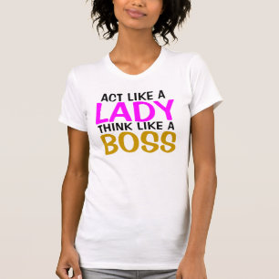 T-shirt Acte comme des cadeaux de Madame Think Like A Boss