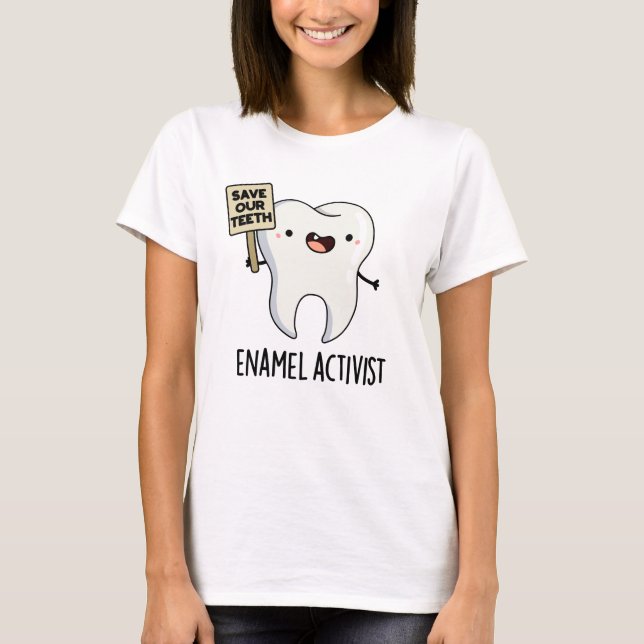 T-shirt Activiste Enamel Funny Dental Tooth Pun (Devant)