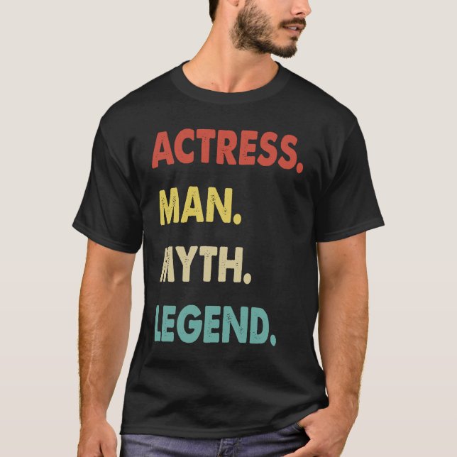 T-shirt Actress Man Myth Legend (Devant)