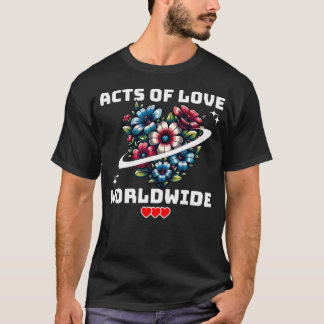 T-shirt Acts Of Love Worldwide Compassion Peace Unity Bloo