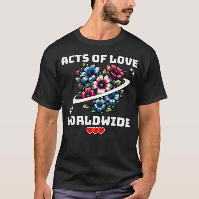 T-shirt Acts Of Love Worldwide Compassion Peace Unity Bloo (Devant)