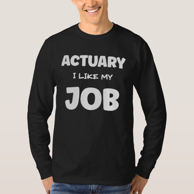T-shirt Actuary I Like My Job Insurance Agent Protection (Devant)