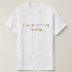 T-shirt Actuellement en train de faire semblant de travail