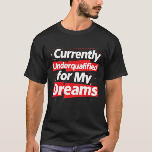 T-shirt Actuellement sous-qualifié pour My Dreams -Bold Fu