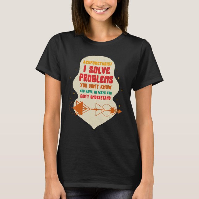 T-shirt Acupuncture Acupuncturist I Solve Problems Needle  (Devant)