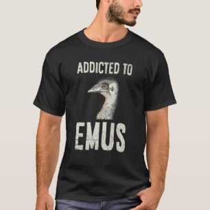 T-shirt Addicité À Emus Citation Pour Un Expert Emu Bird