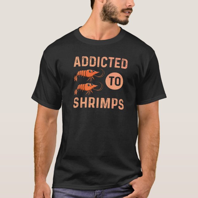 T-shirt Addicité À La Citation De Crevettes Pour Un Fruit  (Devant)