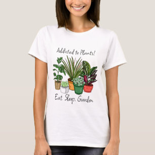 T-shirt Addicité aux Plantes   Mangez, dormez et jardin