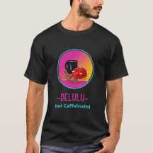 T-shirt addict delulu mais caféiné