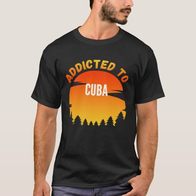 T-shirt Addicted to Cuba Born In Cuba (Devant)