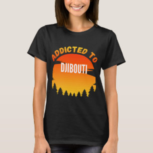 T-shirt Addicted to Djibouti Born In Djibouti