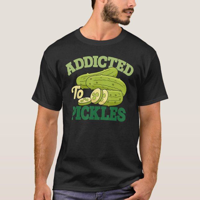 T-shirt Addicted To Pickles Cucumber Pickle  Vegetarian Pi (Devant)