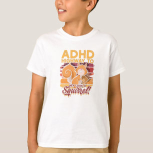 T-shirt ADHD Highway to Hey regardez un écureuil! - ADHD