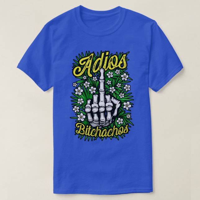 T-shirt Adios Bitchachos Funny Antisocial Rude Floral Midd (Design devant)