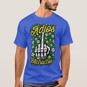 T-shirt Adios Bitchachos Funny Antisocial Rude Floral Midd