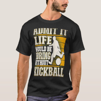 T-shirt Admettez-le La Vie Serait Ennuyeuse Sans Kickball