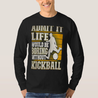 T-shirt Admettez-le La Vie Serait Ennuyeuse Sans Kickball