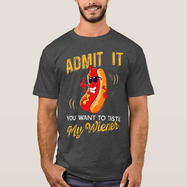 T-shirt Admettez-Le Que Vous Voulez Goûter Mon Weiner (Devant)