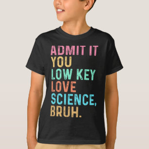 T-shirt Admettez-le, vous aimez secrètement la science, me