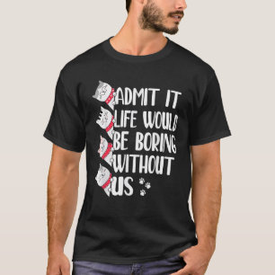 T-shirt Admettre Que La Vie Serait Ennuyante Sans Nous Cha