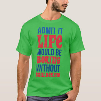T-shirt Admettre Que La Vie Serait Ennuyeux Sans Ennuyer