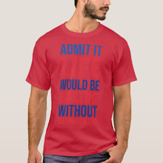 T-shirt Admettre Que La Vie Serait Ennuyeux Sans Marche À