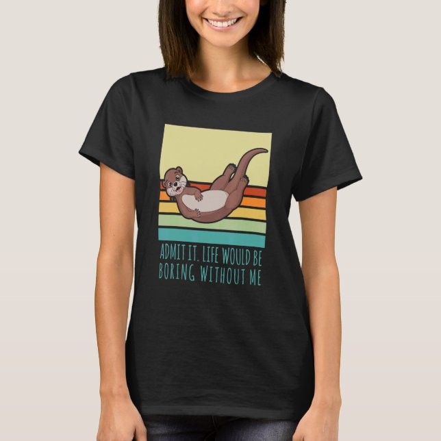 T-shirt Admettre Que La Vie Serait Ennuyeux Sans Moi Rétro (Devant)