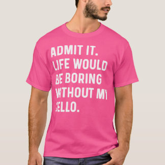 T-shirt Admettre Que La Vie Serait Ennuyeux Sans Mon Cello