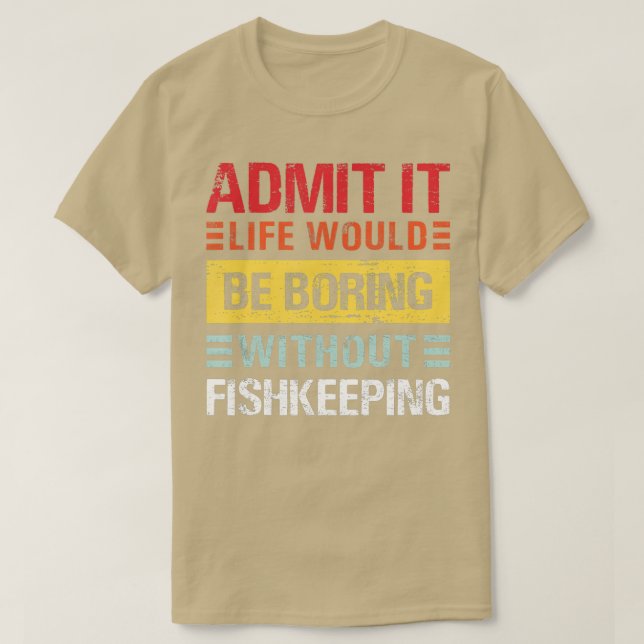 T-shirt Admettre Que La Vie Serait Ennuyeux Sans Pêche (Design devant)