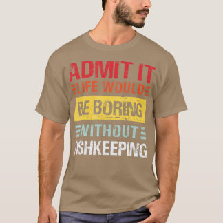 T-shirt Admettre Que La Vie Serait Ennuyeux Sans Pêche
