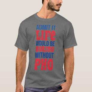 T-shirt Admettre Que La Vie Serait Ennuyeux Sans Pho