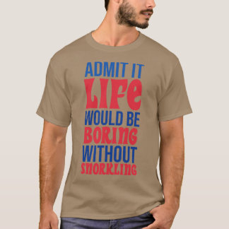 T-shirt Admettre Que La Vie Serait Ennuyeux Sans Snorkelin