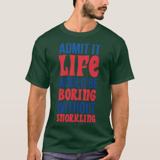 T-shirt Admettre Que La Vie Serait Ennuyeux Sans Snorkelin