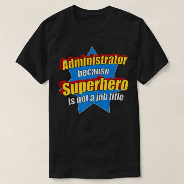 T-shirt Administrateur drôle parce que Superhero n'est pas (Design devant)