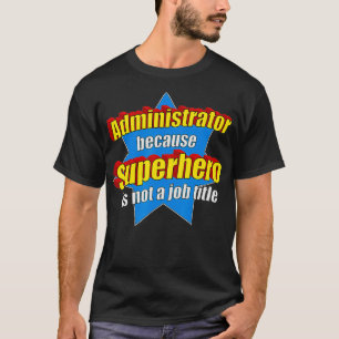 T-shirt Administrateur drôle parce que Superhero n'est pas