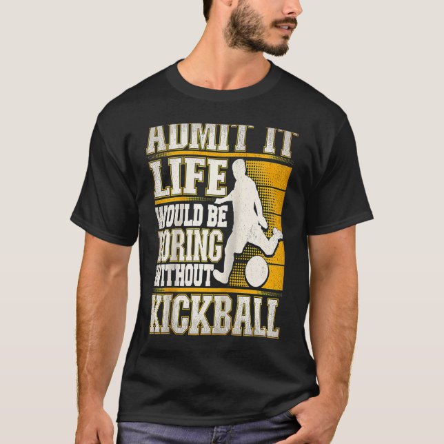 T-shirt Admit It Life Would Be Boring Without Kickball Kic (Devant)