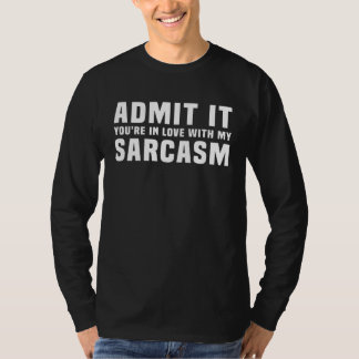 T-shirt Admit It You re In Love With My Sarcasm Saying