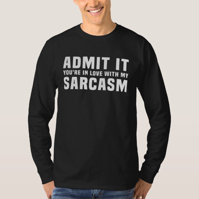 T-shirt Admit It You re In Love With My Sarcasm Saying (Devant)