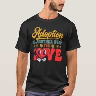 T-shirt Adopt Gotcha Day Another Word For Love Family Adop