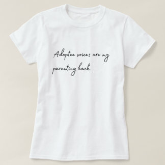 T - Shirt "Adoptee Voices are my Elterning Hack"