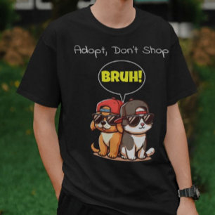 T-shirt Adoptez, n'achetez pas, Bruh ! Mignonne, Cool, Drô