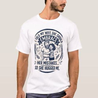 T-shirt Adoptez Ses Erreurs Pour Qu'elle Me Serre Dans Ses