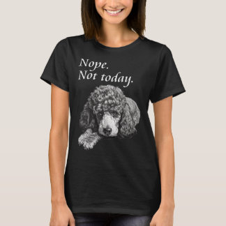 T-shirt Adorable chien de caniche pas aujourd'hui lazy chi