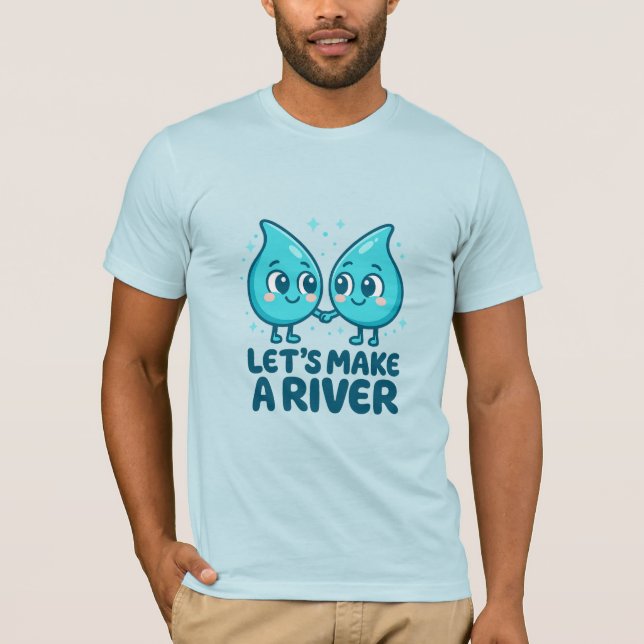 T-shirt Adorable Waterdrop Love – “Let’s Make a River (Devant)